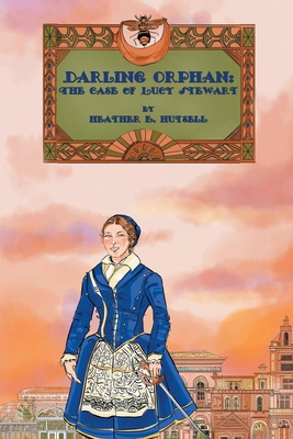 Darling Orphan: The Case of Lucy Stewart 1087949602 Book Cover