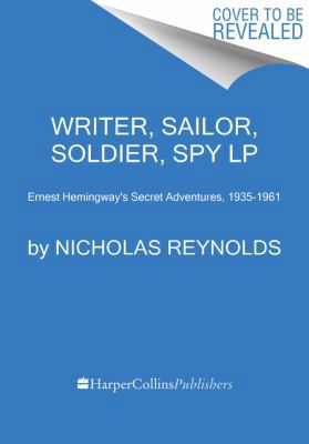 Writer, Sailor, Soldier, Spy: Ernest Hemingway'... [Large Print] 0062644122 Book Cover