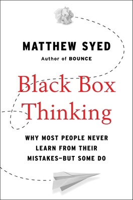 Black Box Thinking: Why Most People Never Learn... 1591848229 Book Cover