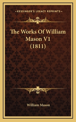 The Works of William Mason V1 (1811) 1165240009 Book Cover