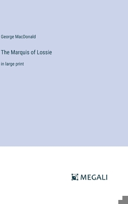 The Marquis of Lossie: in large print 3387063296 Book Cover