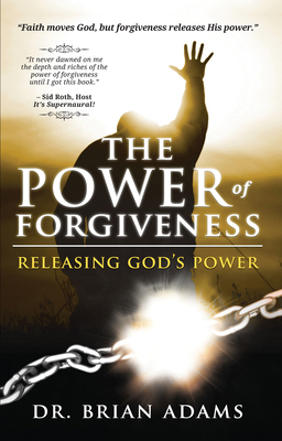 The Power of Forgiveness: Releasing God's Power 0768441447 Book Cover