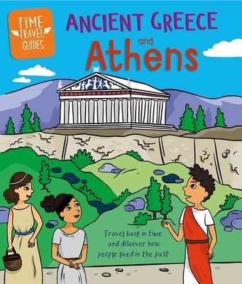 Time Travel Guides: Ancient Greeks and Athens 1445188759 Book Cover