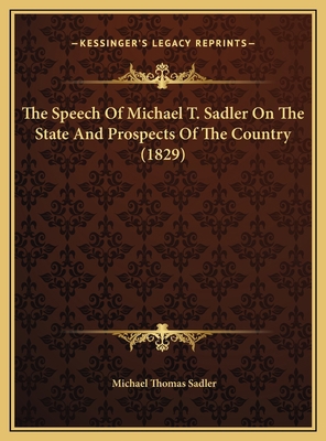 The Speech Of Michael T. Sadler On The State An... 1169569900 Book Cover