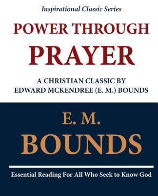 Power Through Prayer: A Christian Classic by Ed... 1468091425 Book Cover