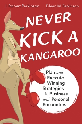 Never Kick a Kangaroo: Plan and Execute Winning... 1628656964 Book Cover