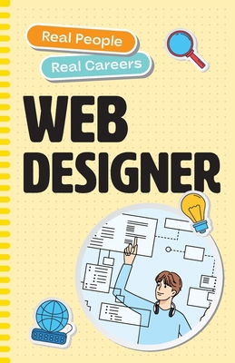 Web Designer: Real People, Real Careers 1923116967 Book Cover