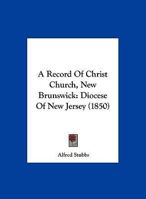 A Record of Christ Church, New Brunswick: Dioce... 1162069953 Book Cover