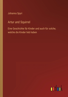 Artur und Squirrel: Eine Geschichte für Kinder ... [German] 3368618342 Book Cover