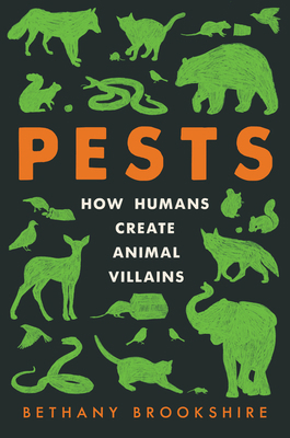 Pests: How Humans Create Animal Villains 0063097257 Book Cover