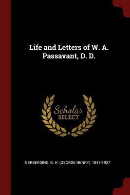 Life and Letters of W. A. Passavant, D. D. 1376122901 Book Cover