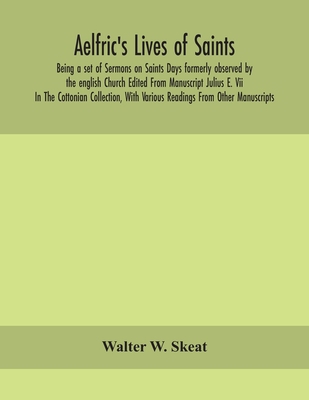 Aelfric'S Lives Of Saints; Being A Set Of Sermo... 9354156223 Book Cover