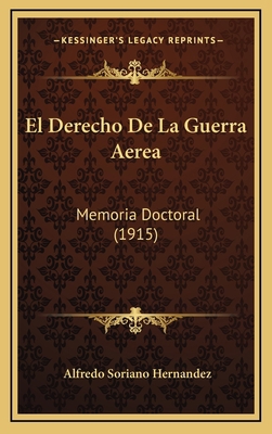El Derecho De La Guerra Aerea: Memoria Doctoral... [Spanish] 1168869056 Book Cover