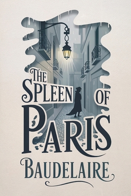 The Spleen of Paris (Little Poems in Prose): Ne... B0FJF5RRXW Book Cover