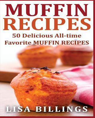 Muffin Recipes: 50 Delicious All-time Favorite ... 1540678490 Book Cover