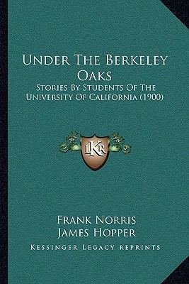 Under The Berkeley Oaks: Stories By Students Of... 1165782111 Book Cover