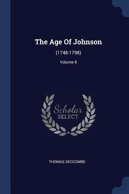 The Age Of Johnson: (1748-1798); Volume 8 1377247872 Book Cover