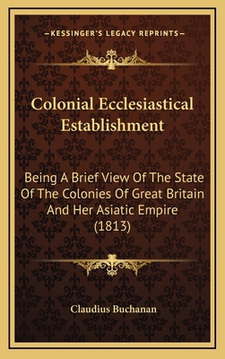 Colonial Ecclesiastical Establishment: Being a ... 1164267043 Book Cover
