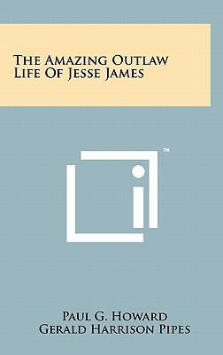 The Amazing Outlaw Life of Jesse James 1258040239 Book Cover