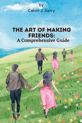 The Art of Making Friends: A Comprehensive Guide B0BVT728PH Book Cover