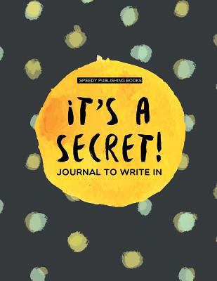 It's a Secret!: Journal To Write In 1682603555 Book Cover