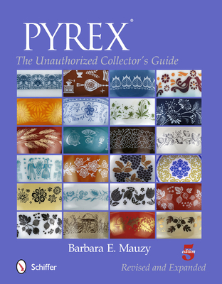 Pyrex(r): The Unauthorized Collector's Guide 0764346644 Book Cover