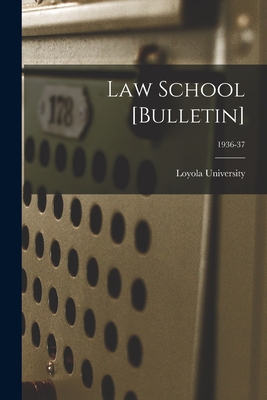 Law School [Bulletin]; 1936-37 1013810236 Book Cover
