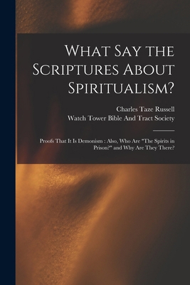 What Say the Scriptures About Spiritualism?: Pr... 101657083X Book Cover