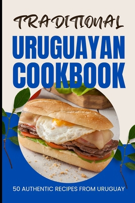 Traditional Uruguayan Cookbook: 50 Authentic Re... B0CVVGFF1R Book Cover