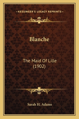 Blanche: The Maid Of Lille (1902) 1163884553 Book Cover