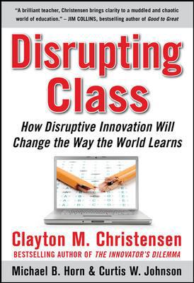 Disrupting Class: How Disruptive Innovation Wil... 0071592067 Book Cover