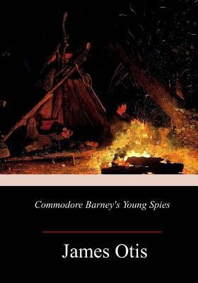 Commodore Barney's Young Spies 1982091592 Book Cover