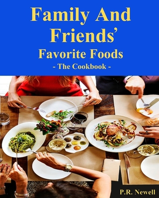 Family and Friends Favorite Foods: - The Cookbo... B0BYGQKJNQ Book Cover