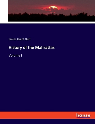 History of the Mahrattas: Volume I 3348109035 Book Cover