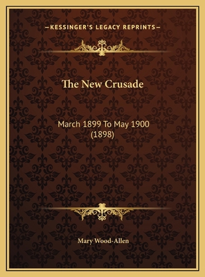 The New Crusade: March 1899 To May 1900 (1898) 1169822819 Book Cover