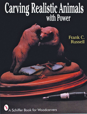 Carving Realistic Animals With Power (A Schiffer Book for Woodcarvers)