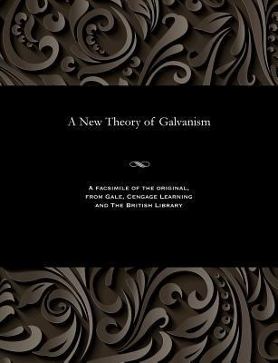 A New Theory of Galvanism 1535800283 Book Cover