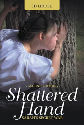 Shattered Hand: Sarah's Secret War 1489708170 Book Cover