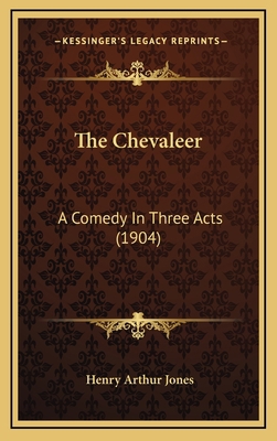 The Chevaleer: A Comedy In Three Acts (1904) 1169132650 Book Cover