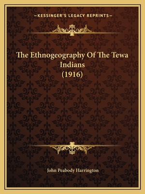 The Ethnogeography Of The Tewa Indians (1916) 116703094X Book Cover