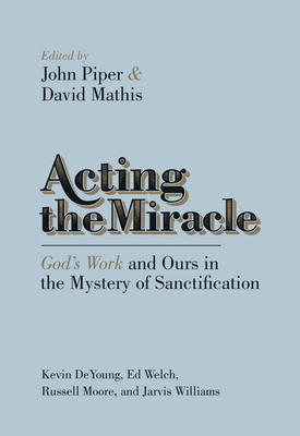 Acting the Miracle: God's Work and Ours in the ... 1433537877 Book Cover