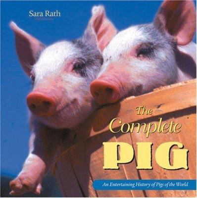 The Complete Pig: An Entertaining History of Pi... 0896586472 Book Cover