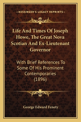 Life And Times Of Joseph Howe, The Great Nova S... 1165434113 Book Cover