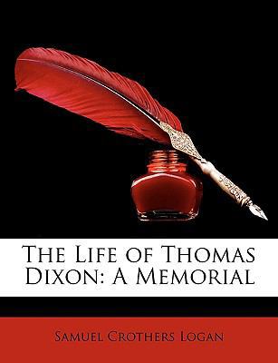 The Life of Thomas Dixon: A Memorial 1146313012 Book Cover