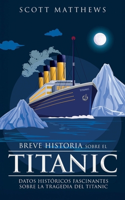 Breve historia sobre el Titanic - Datos históri... [Spanish] 1923168665 Book Cover