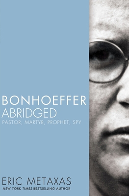 Bonhoeffer Abridged: Pastor, Martyr, Prophet, Spy 0718016165 Book Cover