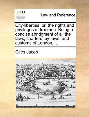 City-Liberties: Or, the Rights and Privileges o... 1140901400 Book Cover