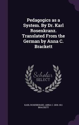 Pedagogics as a System. by Dr. Karl Rosenkranz.... 1341105490 Book Cover