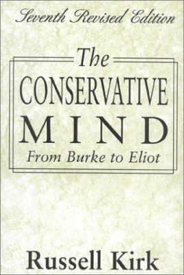 The Conservative Mind: From Burke to Eliot 0895267241 Book Cover