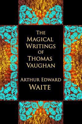 The Magical Writings of Thomas Vaughan 1613420773 Book Cover